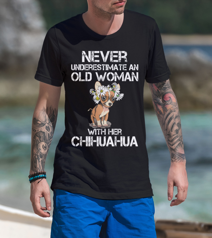 Never Underestimate An Old Woman With Her Chihuahua T-Shirt