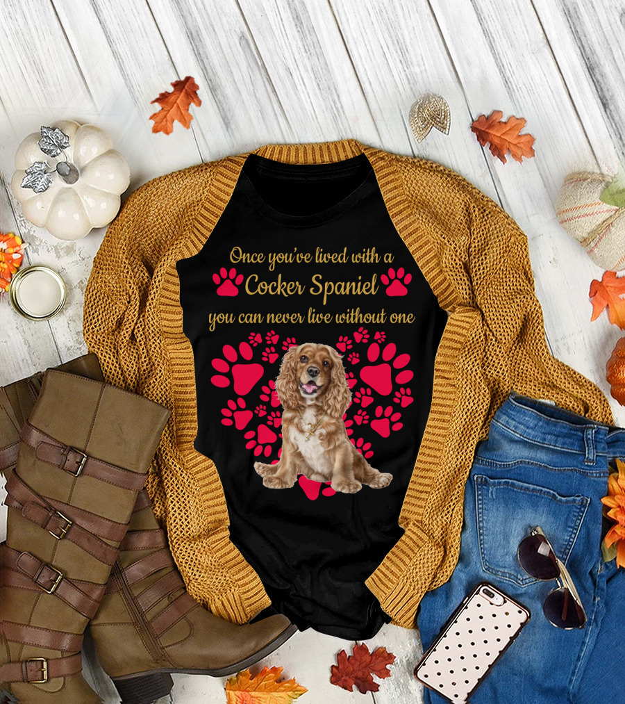 Once You've Lived With a Cocker Spaniel You Can Never Live Without One with Red Paw Prints T-Shirt