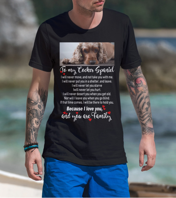 To My Cocker Spaniel Because I Love You And You Are Family T-Shirt