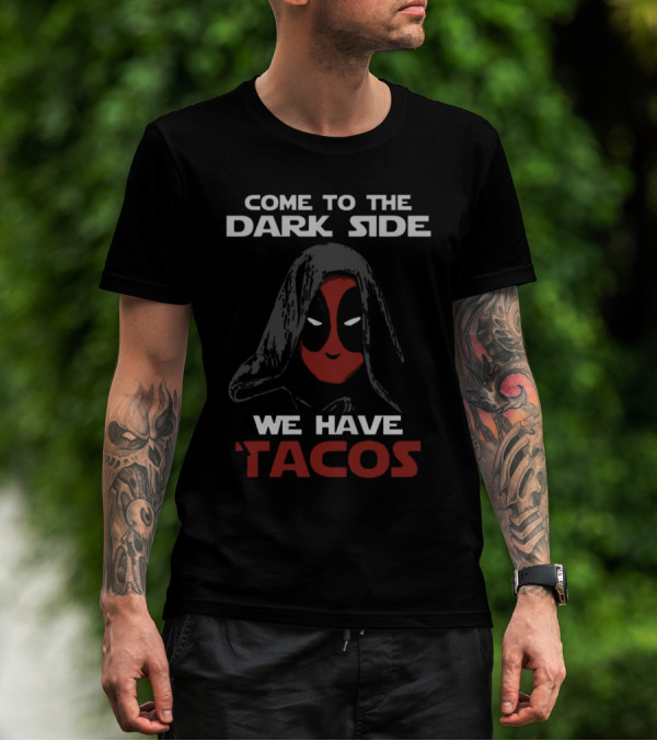 COME TO THE DARK SIDE WE HAVE TACOS T-Shirt
