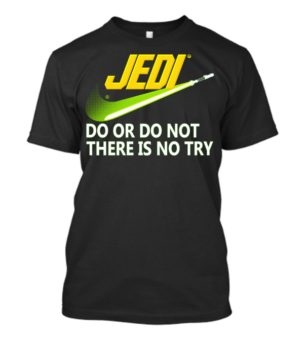 Jedi Do Or Do Not There Is No Try Lightsaber Swoosh T-Shirt