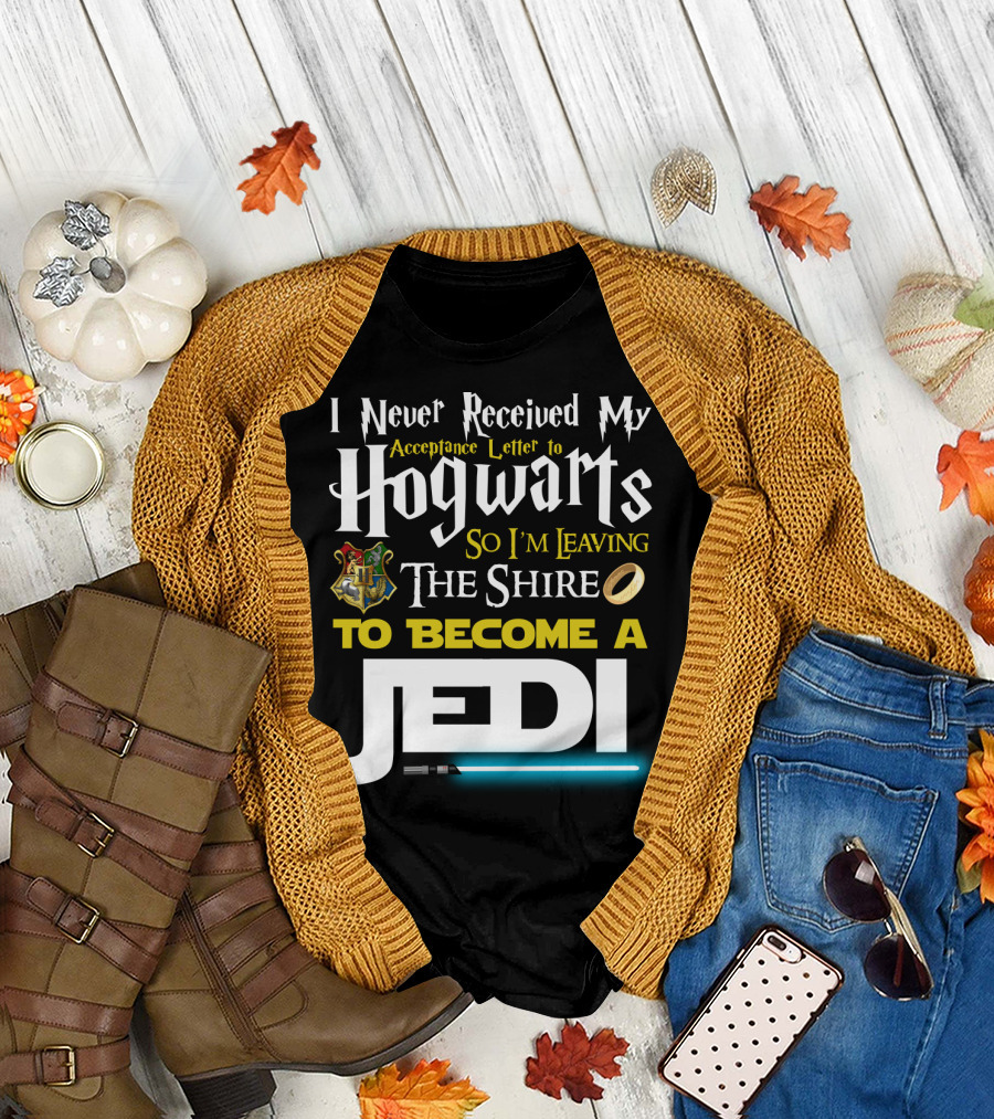 I Never Received My Acceptance Letter To Hogwarts So I'm Leaving The Shire To Become A Jedi T-Shirt