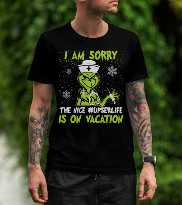 I Am Sorry Grinch The Nice #UPSERLife Is On Vacation Nurse Snowflakes T-Shirt