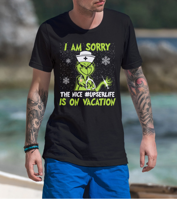 I Am Sorry Grinch The Nice #UPSERLife Is On Vacation Nurse Snowflakes T-Shirt