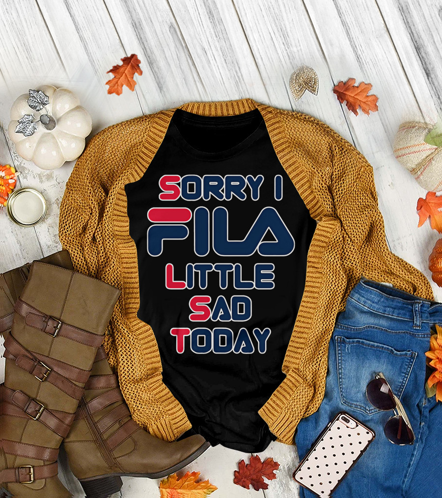 Sorry I Fila Little Sad Today T-Shirt