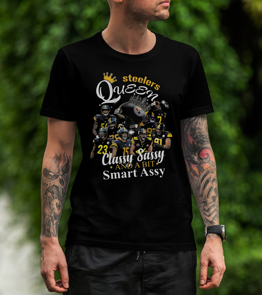 Steelers Queen Classy Sassy And A Bit Smart Assy Football Players T-Shirt