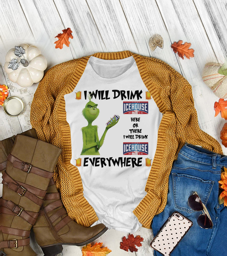 I Will Drink Icehouse Here Or There I Will Drink Everywhere Grinch T-Shirt