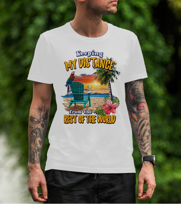 Keeping My Distance From The Rest Of The World Parrot Beach Island Jay T-Shirt