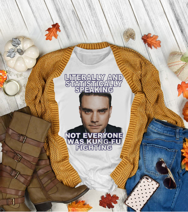 Literally And Statistically Speaking Not Everyone Was Kung Fu Fighting T-Shirt