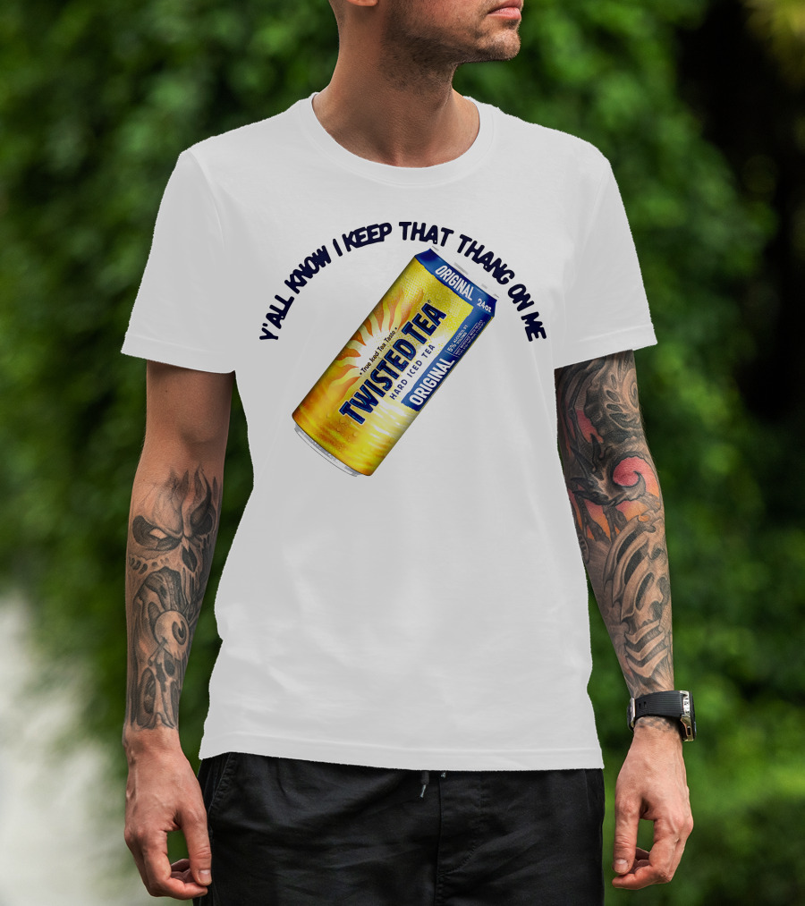 Twisted Tea Original Y'all Know I Keep That Thang On Me T-Shirt