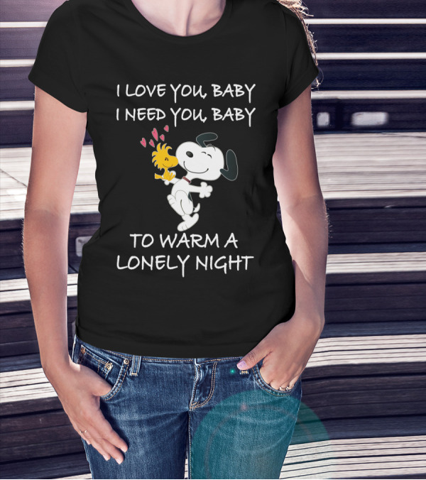 I Love You Baby I Need You Baby To Warm A Lonely Night Peanuts Snoopy Woodstock Hearts T-Shirt