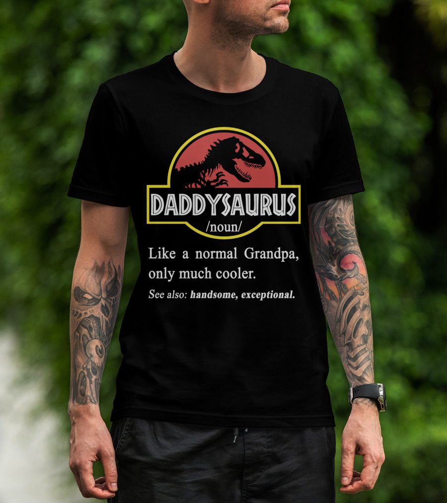 DADDYSAURUS Like A Normal Grandpa Only Much Cooler Handsome Exceptional T-Shirt