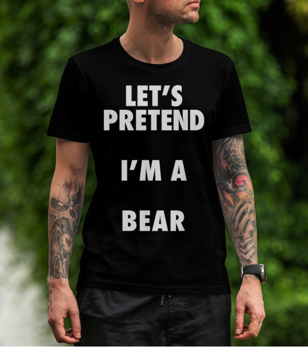 Bear Halloween Costume Let's Pretend I'm A Bear T-Shirt
