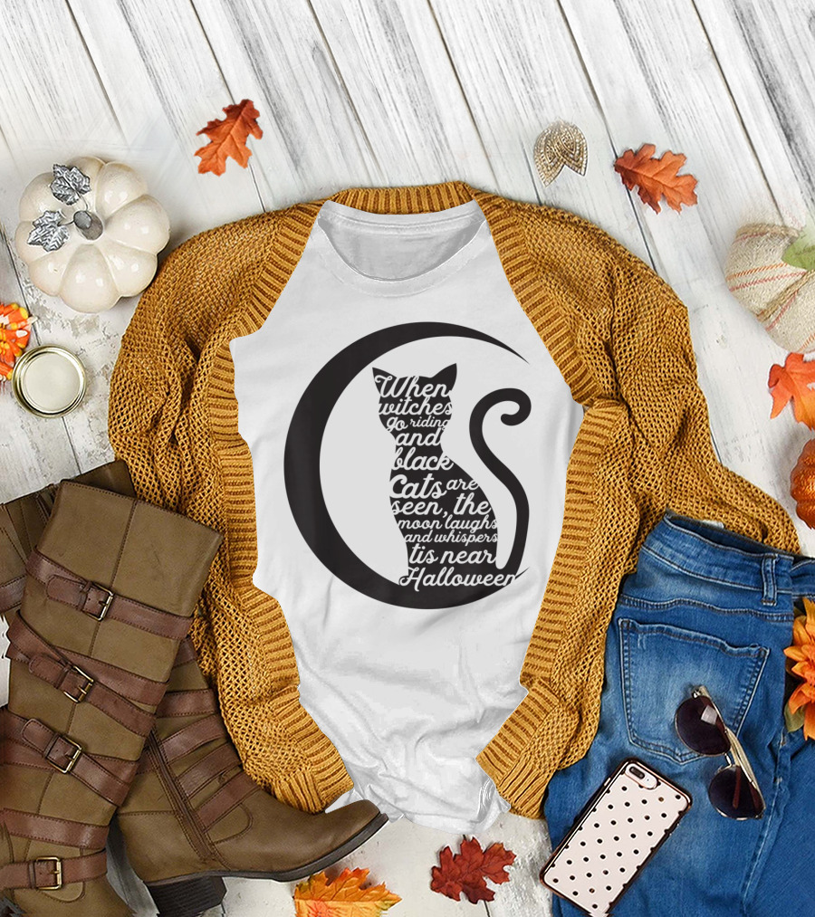 When Witches Go Riding and Black Cats Are Seen It's Near Halloween T-Shirt