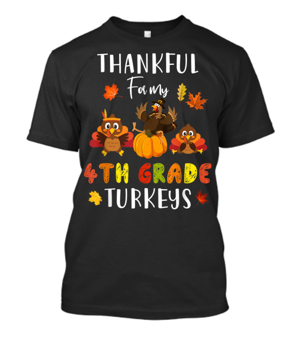 Thankful For My 4th Grade Turkeys T-Shirt
