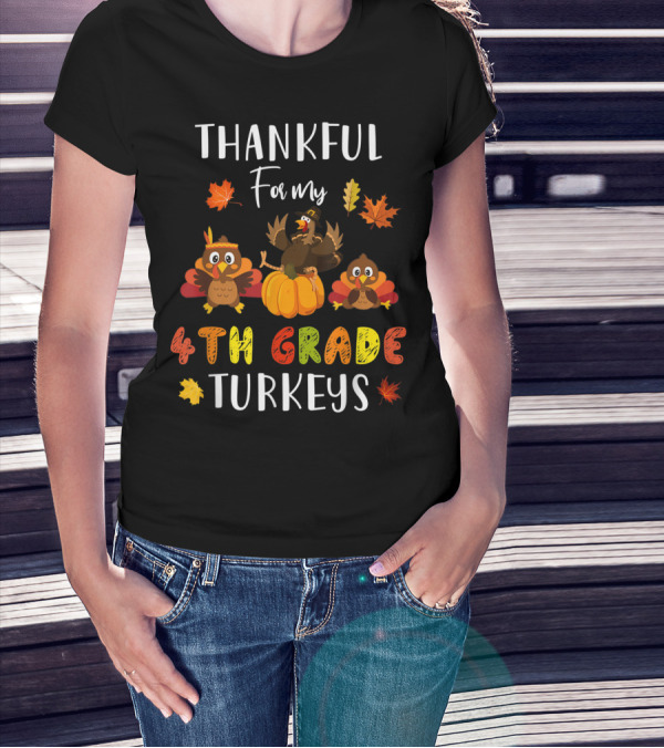 Thankful For My 4th Grade Turkeys T-Shirt