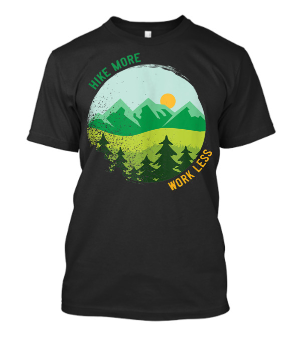 Hike More Work Less Mountain Trail Hiking Adventure T-Shirt