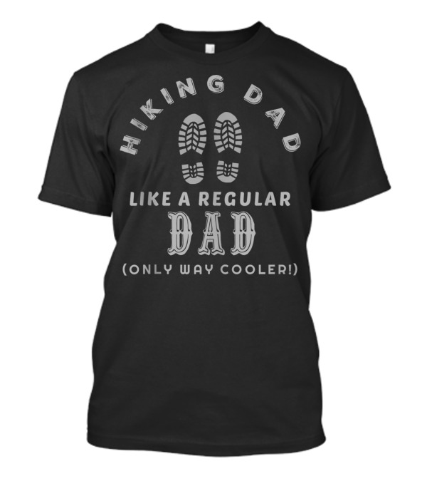 Hiking Dad Like A Regular Dad Only Way Cooler With Boot Prints T-Shirt
