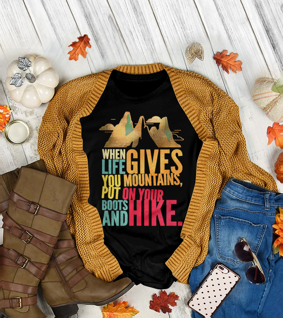 When Life Gives You Mountains Put On Your Boots and Hike Vintage Mountains T-Shirt