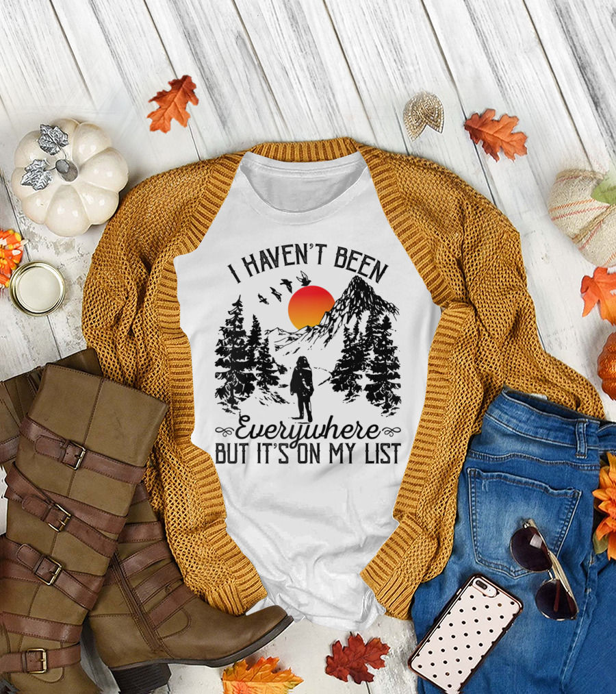 I Haven't Been Everywhere Sunrise Mountain Adventure Scene T-Shirt