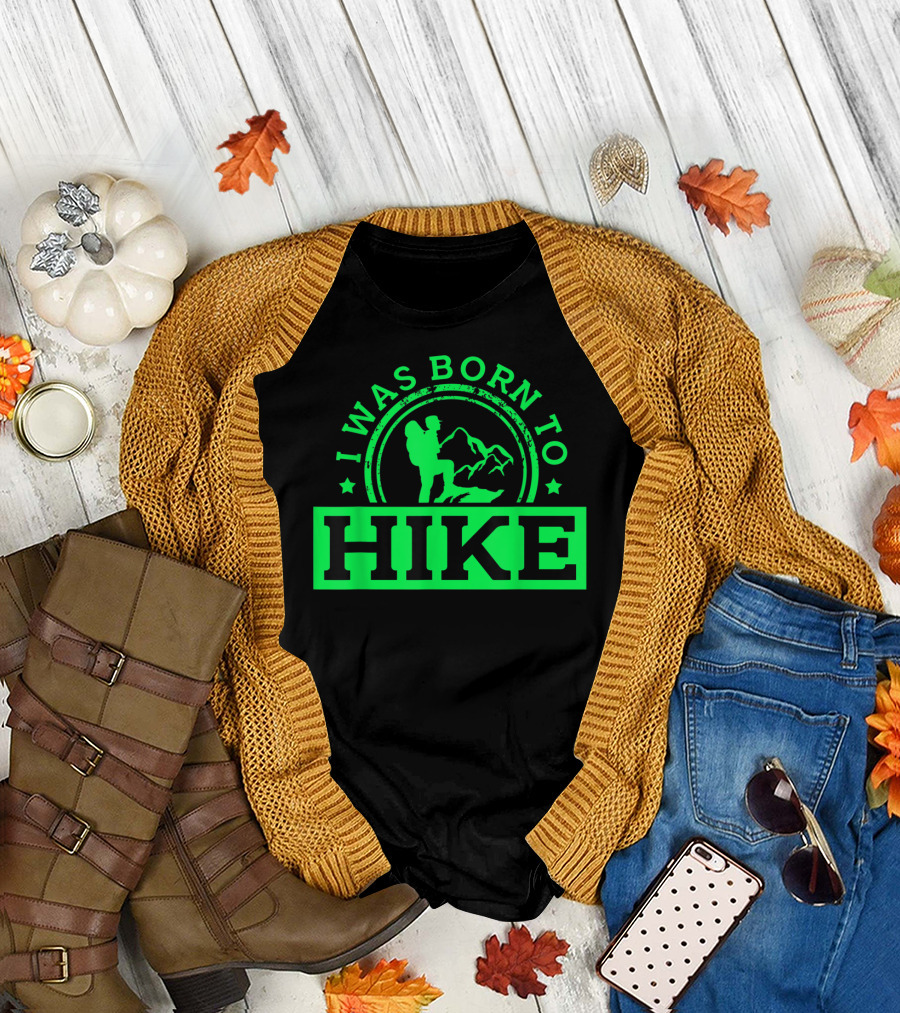 I Was Born To Hike Mountains Hiker Adventure T-Shirt