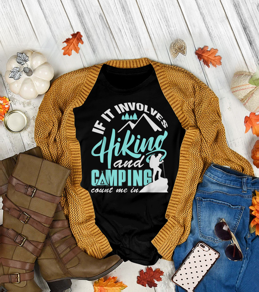 If It Involves Hiking and Camping Count Me In Mountains Trees Hiker T-Shirt