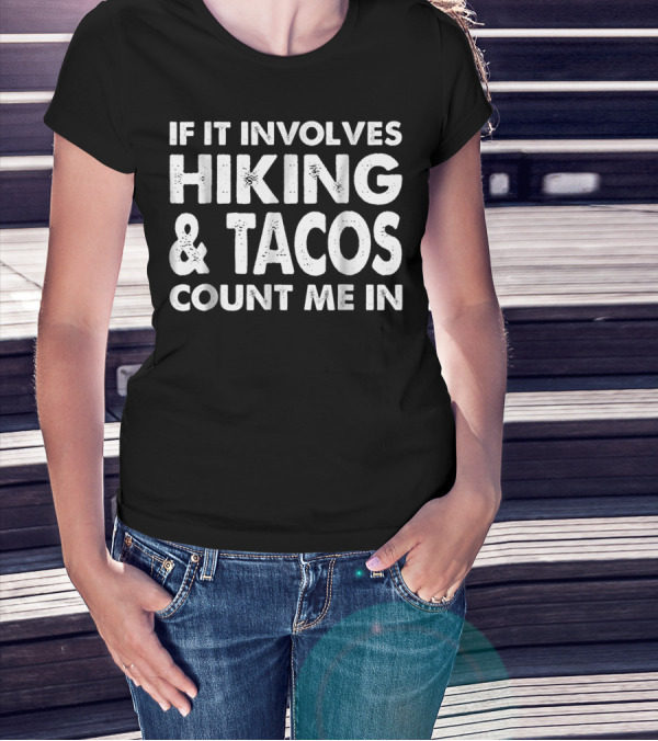 If It Involves Hiking And Tacos Count Me In T-Shirt