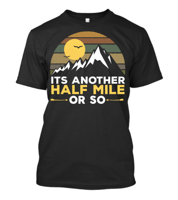 Its Another Half Mile Or So Mountain Adventure Retro Sunset T-Shirt