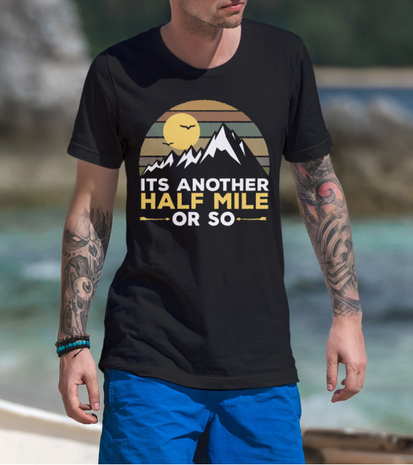 Its Another Half Mile Or So Mountain Adventure Retro Sunset T-Shirt