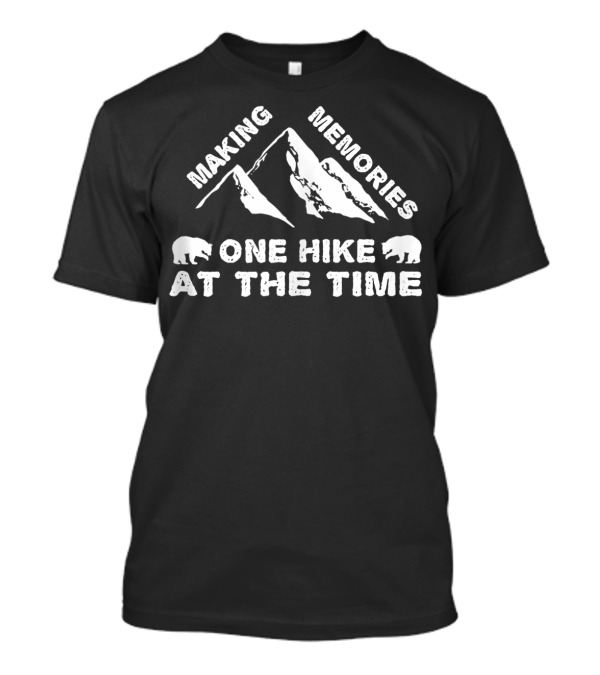 Making Memories One Hike At The Time Adventure Hiking Mountains T-Shirt