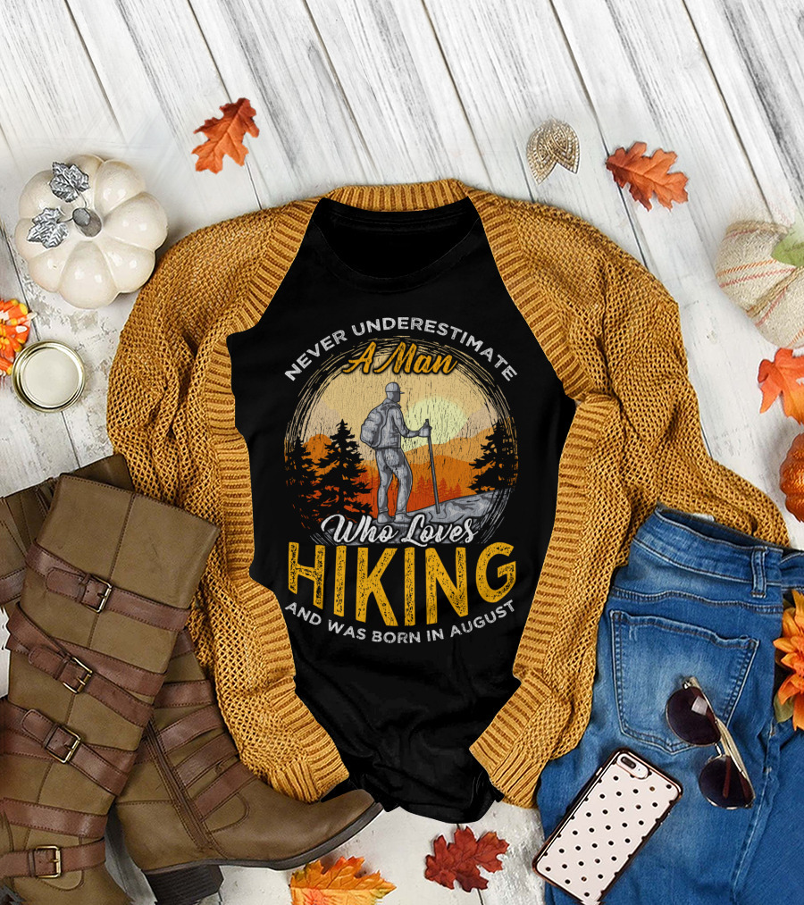 Never Underestimate A Man Who Loves Hiking And Was Born In August T-Shirt