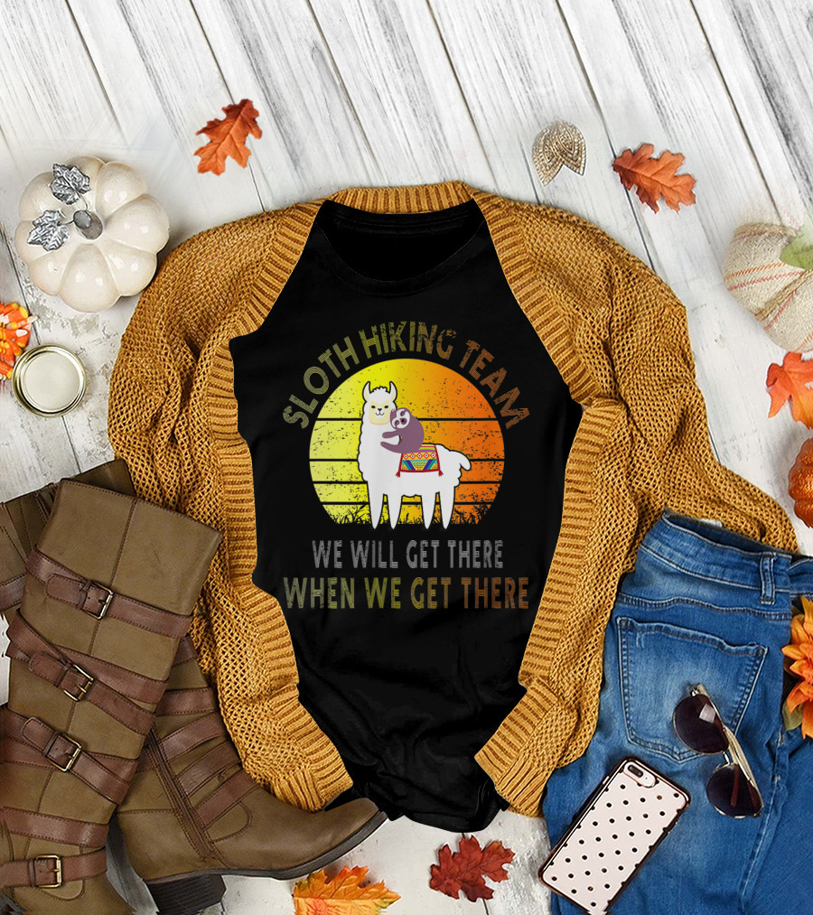 Sloth Hiking Team Llama Riding Sloth We Will Get There When We Get There T-Shirt