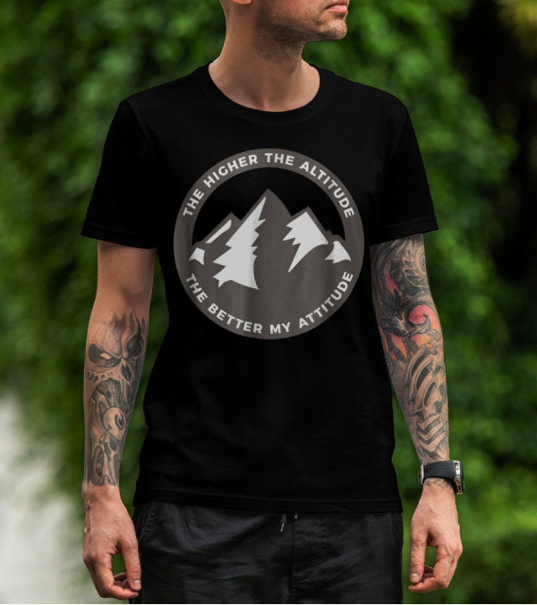 The Higher The Altitude The Better My Attitude Mountain Circle T-Shirt