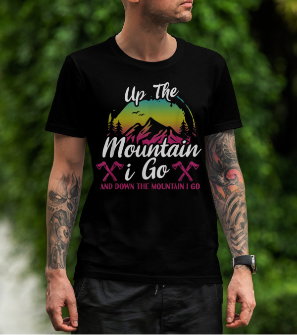 Up The Mountain I Go And Down The Mountain I Go Axes Rainbow Forest T-Shirt