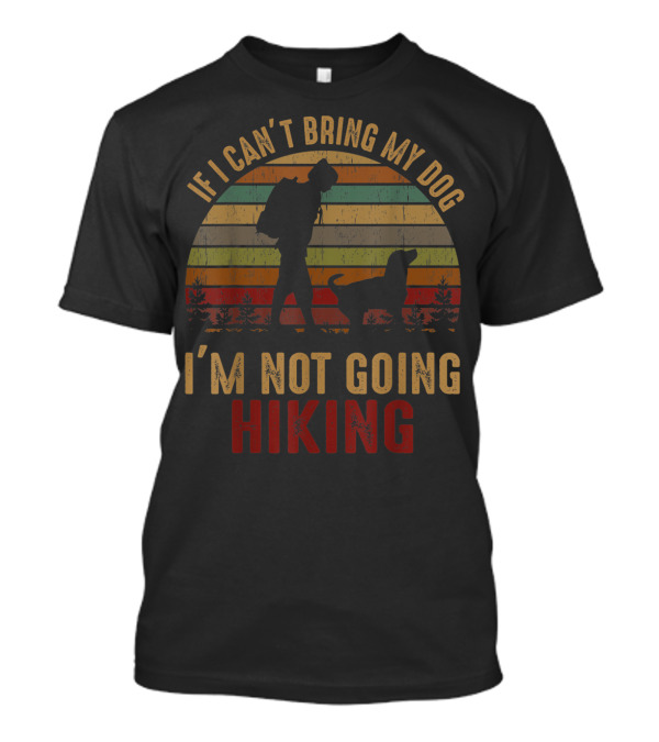 Vintage If I Can't Bring My Dog I'm Not Going Hiking Retro Stripes T-Shirt