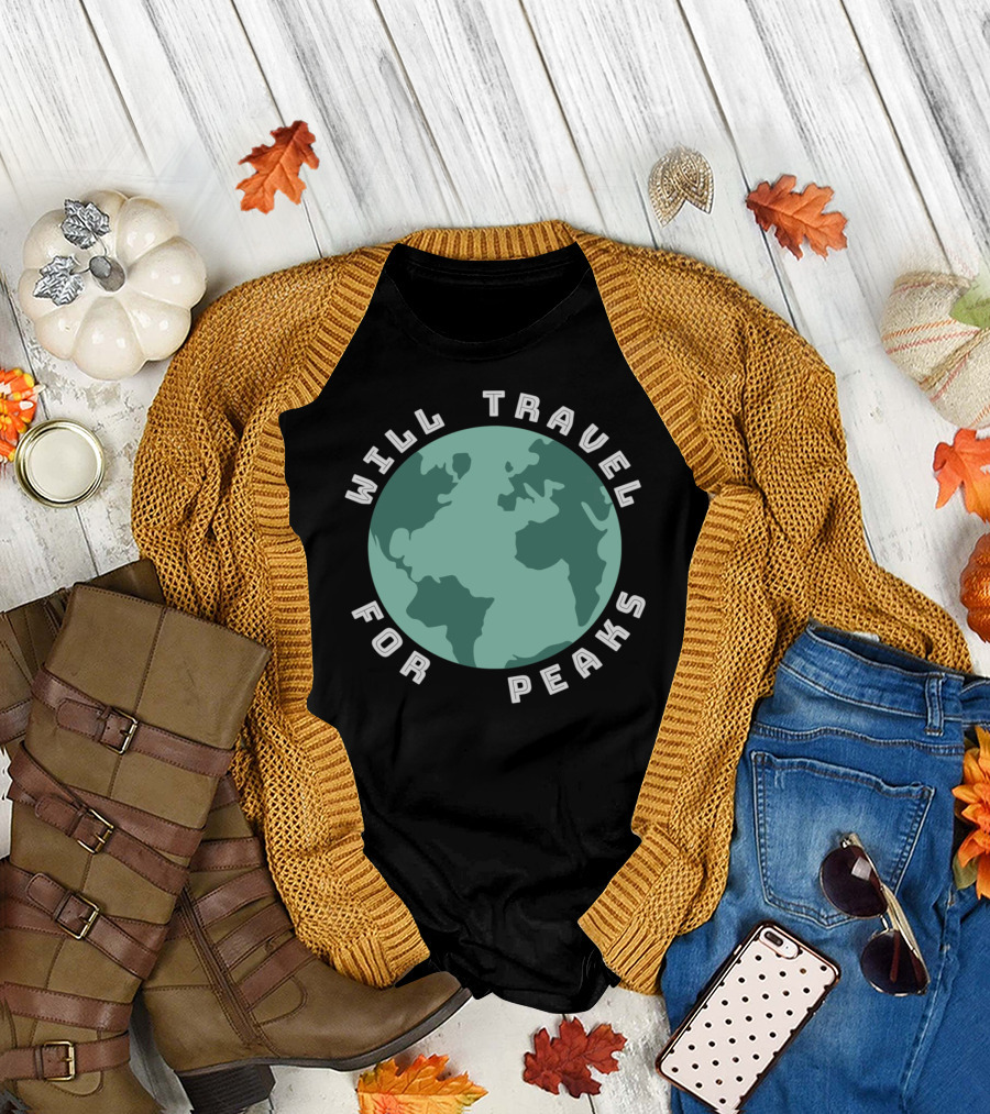 Will Travel For Peaks Earth Globe Funny Hiking Climbing T-Shirt