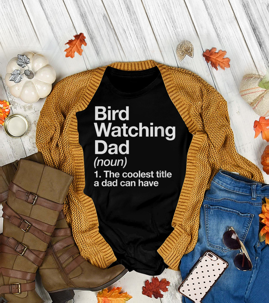 Bird Watching Dad Definition Coolest Title a Dad Can Have T-Shirt