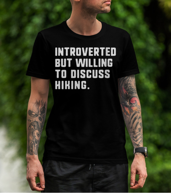 Introverted But Willing To Discuss Hiking T-Shirt