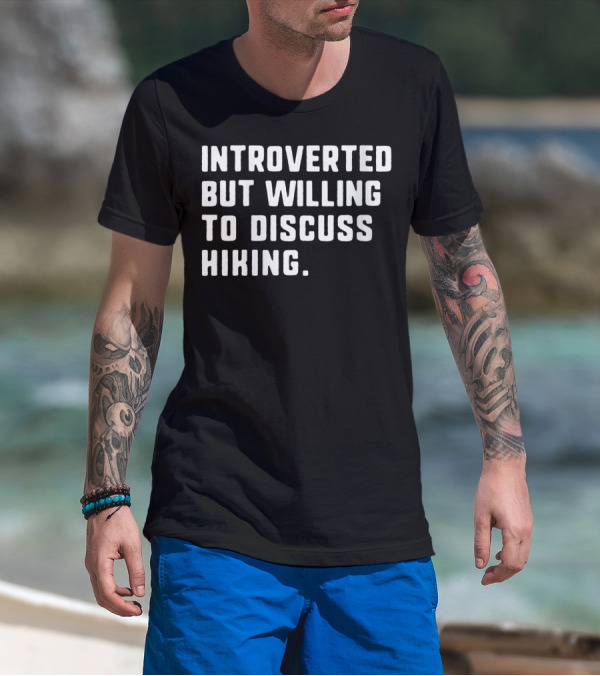 Introverted But Willing To Discuss Hiking T-Shirt