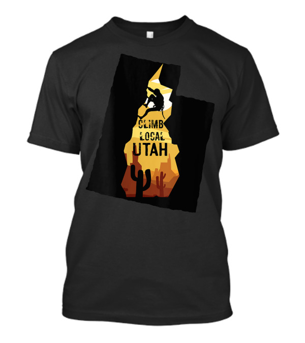 Climb Local Utah Mountain Rock Climbing And Hiking T-Shirt