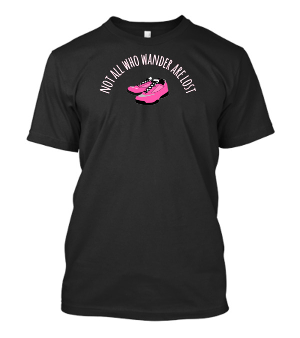 Pink Shoes Not All Who Wander Are Lost Hiking T-Shirt