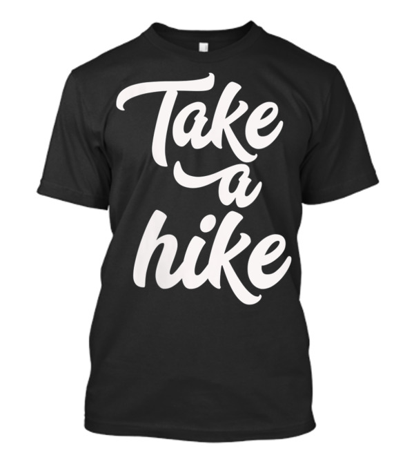 Take A Hike Hiking Wear Adventure T-Shirt