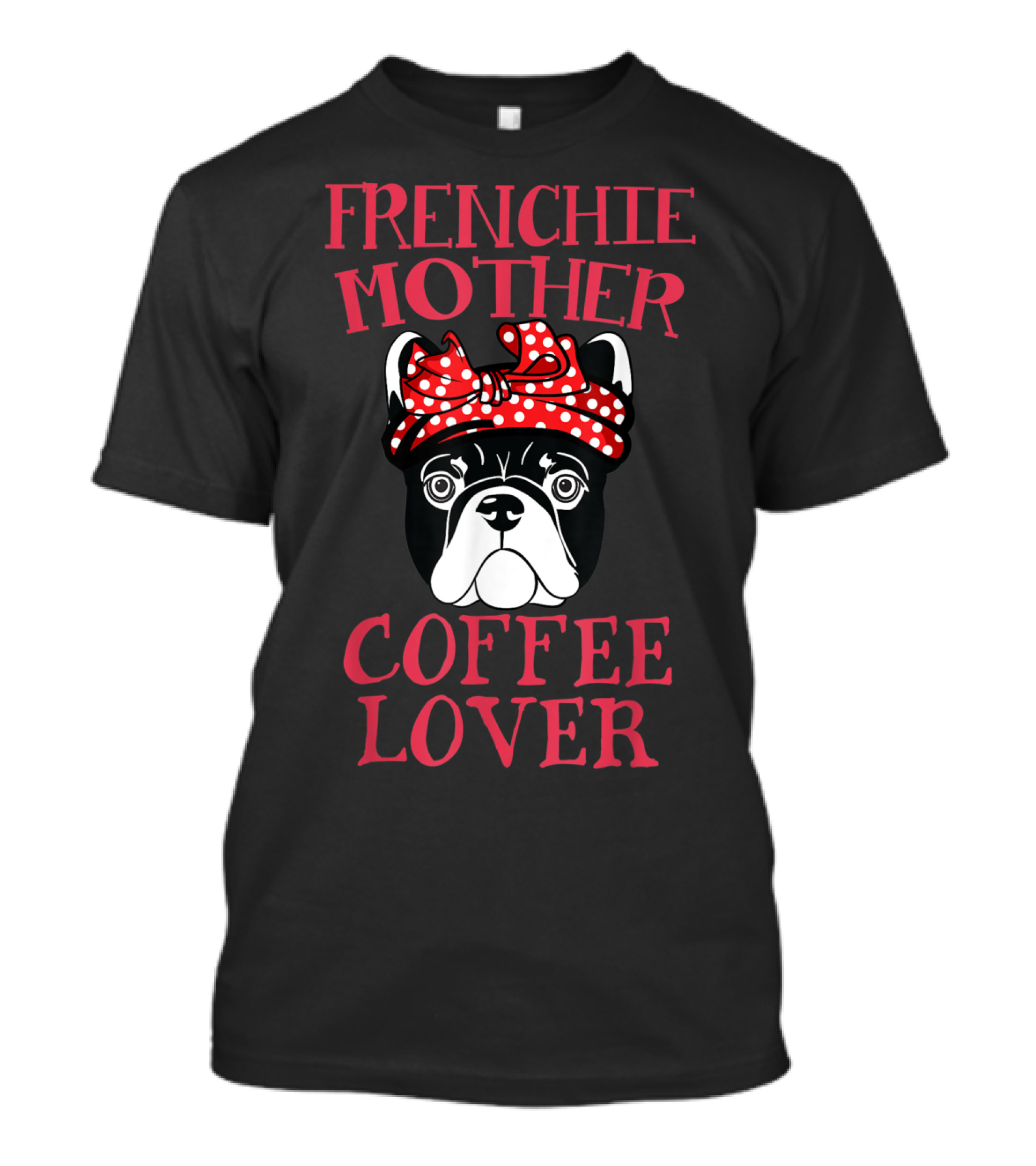 Frenchie Mother Coffee Lover French Bulldog T-Shirt