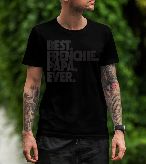 Best Frenchie Papa Ever French Bulldog Mens T-Shirt