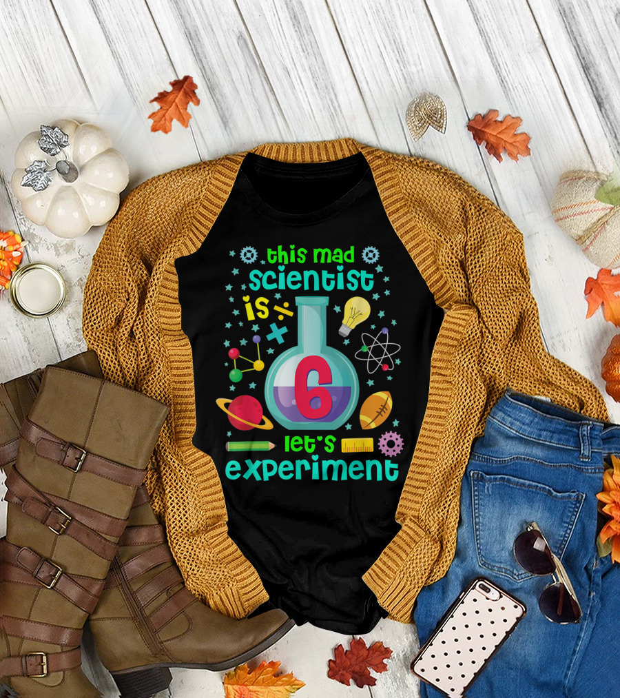 This Mad Scientist is 6 Let's Experiment Kids Birthday Science T-Shirt
