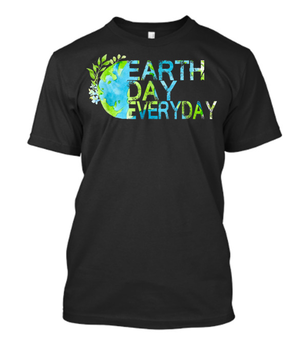 Earth Day Everyday Global Warming Climate Change Awareness T-Shirt