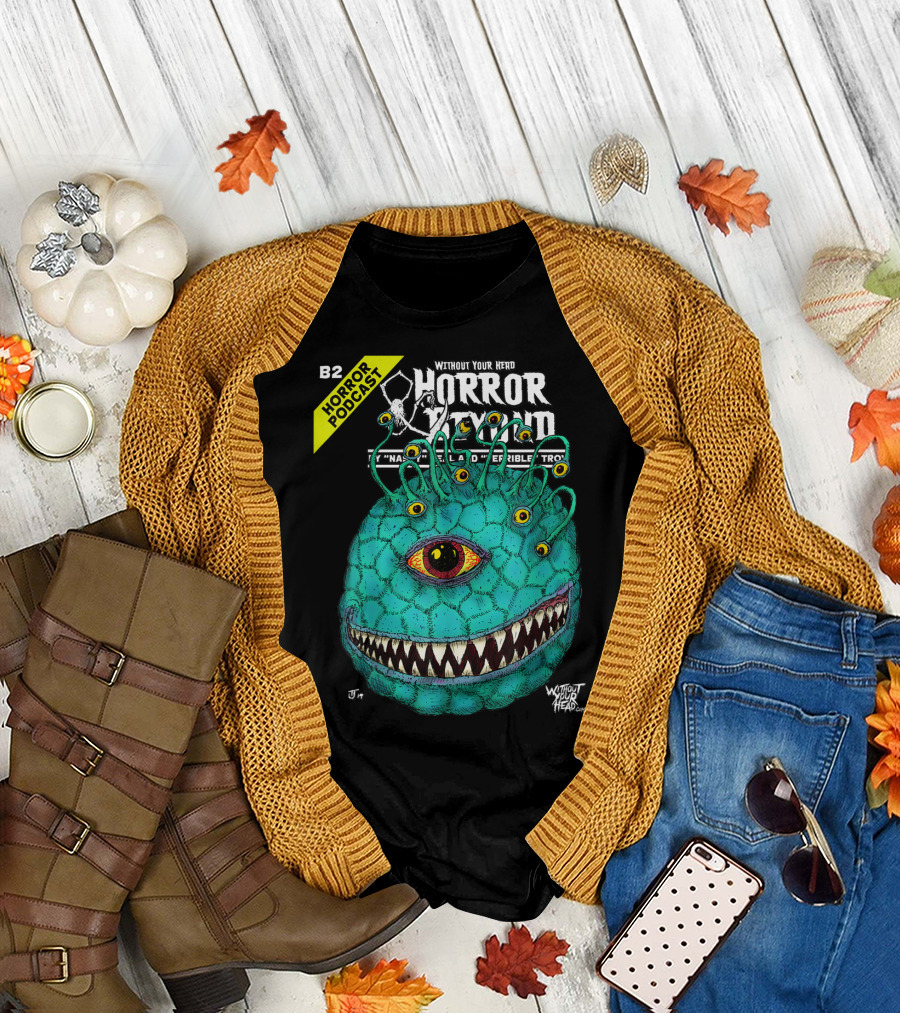 B2 Horror Podcast Without Your Head Horror Beyond Monster T-Shirt