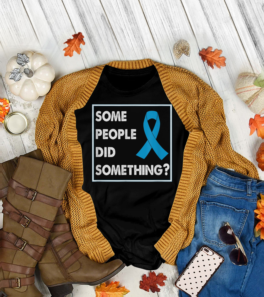 Some People Did Something Blue Awareness T-Shirt