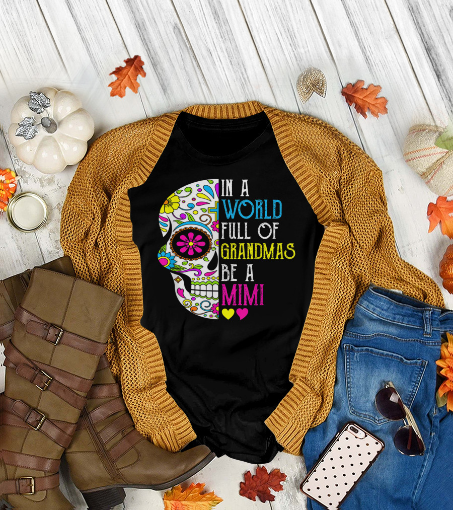 In A World Full Of Grandmas Be A Mimi Colorful Flower Skull T-Shirt