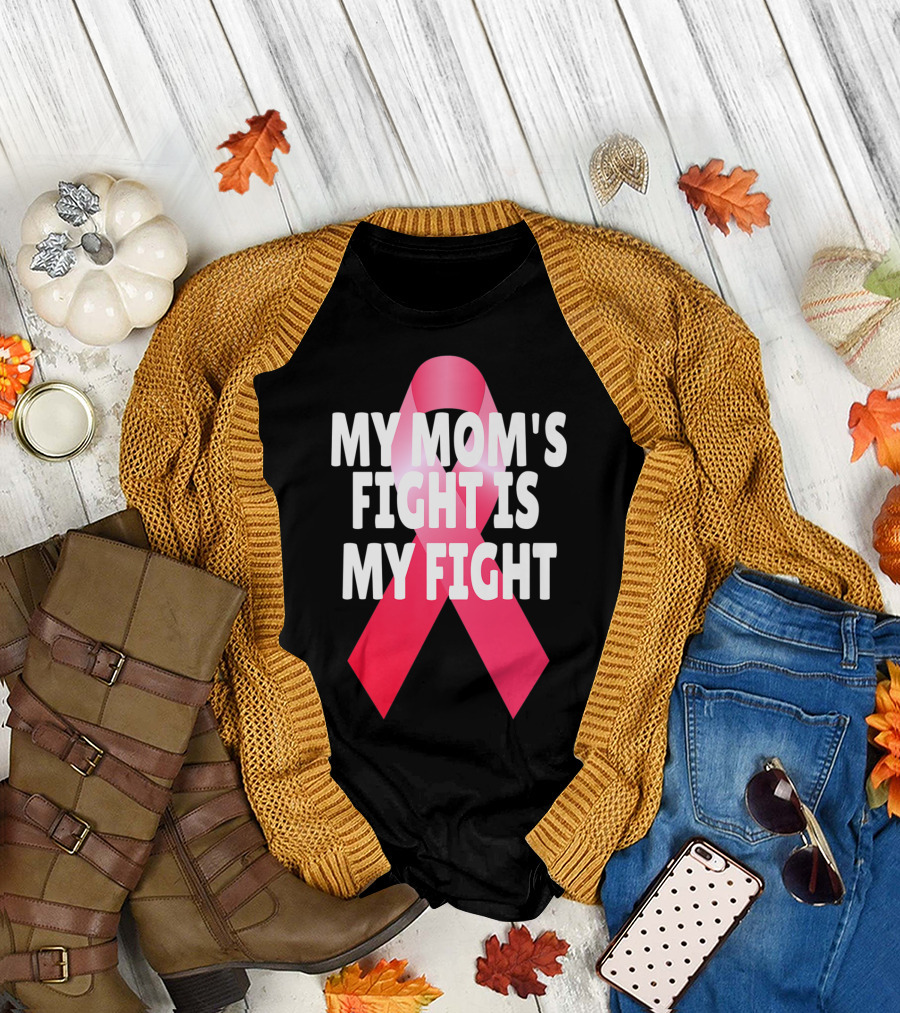 My Mom's Fight Is My Fight Breast Cancer Awareness Pink Ribbon Solidarity T-Shirt